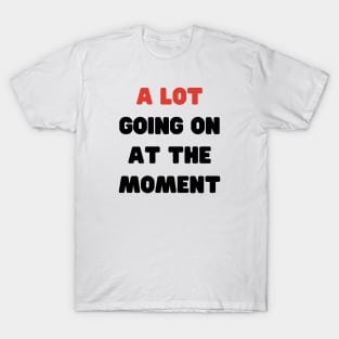 A Lot Going On At The Moment Eras Tour T-Shirt